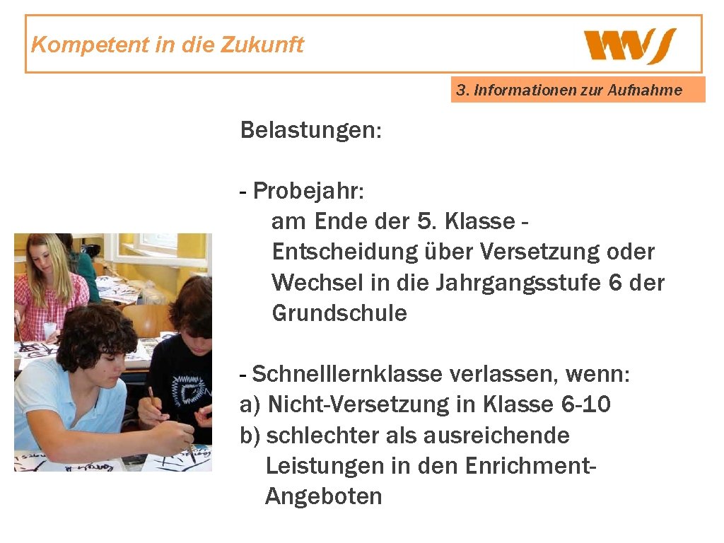 Kompetent in die Zukunft 3. Informationen zur Aufnahme Belastungen: - Probejahr: am Ende der