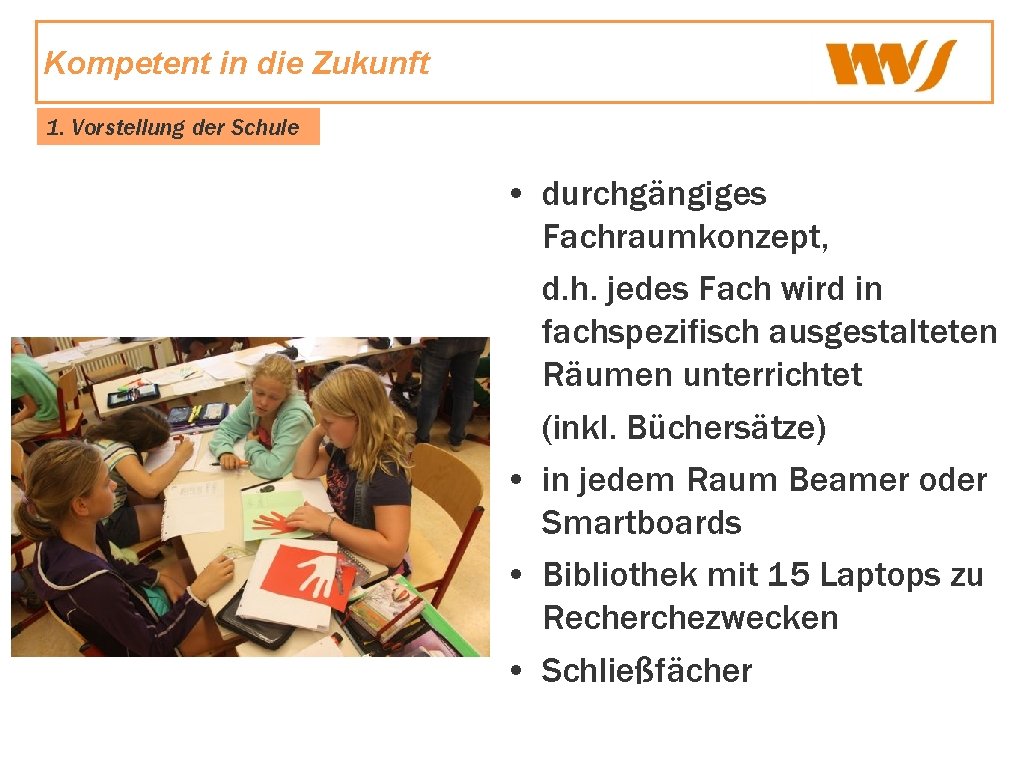 Kompetent in die Zukunft 1. Vorstellung der Schule • durchgängiges Fachraumkonzept, d. h. jedes