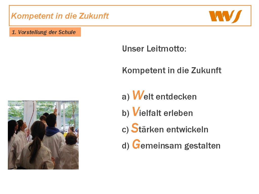 Kompetent in die Zukunft 1. Vorstellung der Schule Unser Leitmotto: Unsere Schule Kompetent in