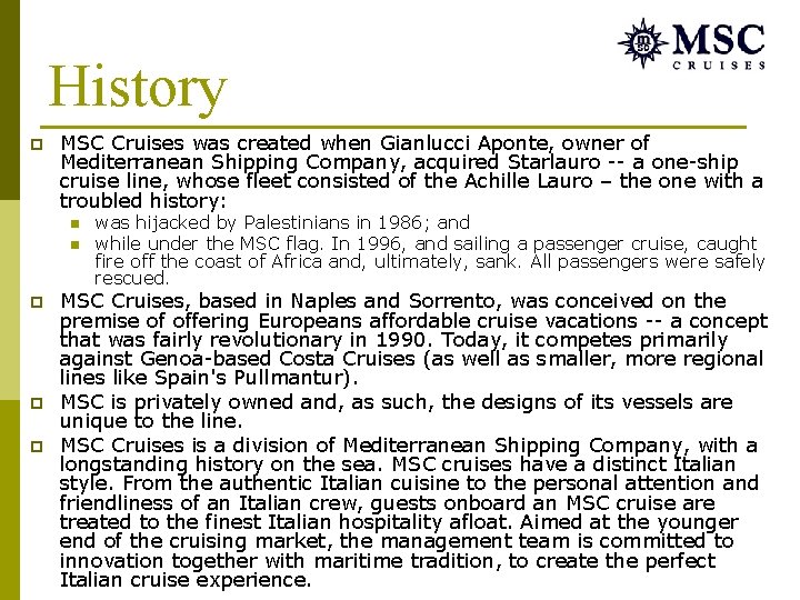 History p MSC Cruises was created when Gianlucci Aponte, owner of Mediterranean Shipping Company,