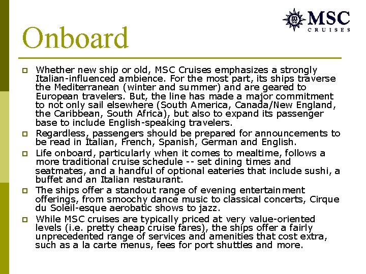 Onboard p p p Whether new ship or old, MSC Cruises emphasizes a strongly