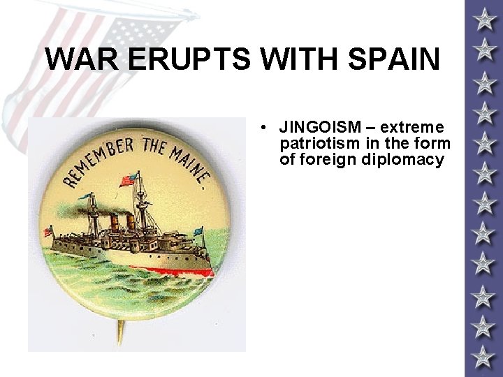 WAR ERUPTS WITH SPAIN • JINGOISM – extreme patriotism in the form of foreign