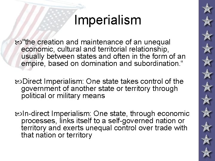 Imperialism "the creation and maintenance of an unequal economic, cultural and territorial relationship, usually