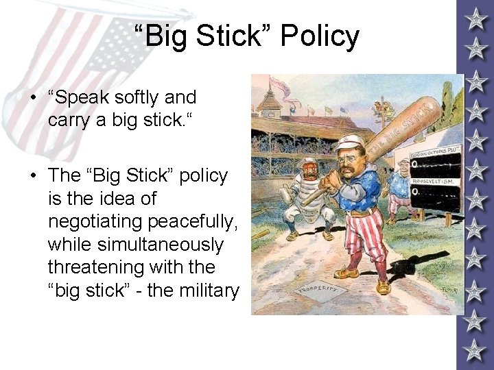 “Big Stick” Policy • “Speak softly and carry a big stick. “ • The