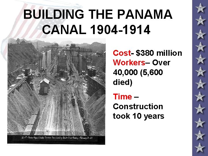 BUILDING THE PANAMA CANAL 1904 -1914 Cost- $380 million Workers– Over 40, 000 (5,