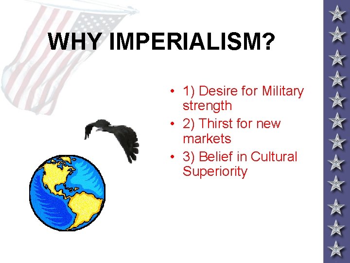 WHY IMPERIALISM? • 1) Desire for Military strength • 2) Thirst for new markets