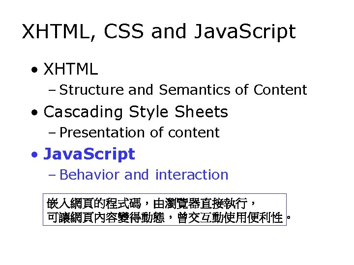 XHTML, CSS and Java. Script • XHTML – Structure and Semantics of Content •