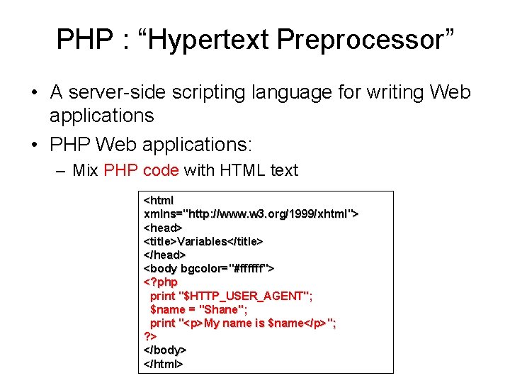 PHP : “Hypertext Preprocessor” • A server-side scripting language for writing Web applications •