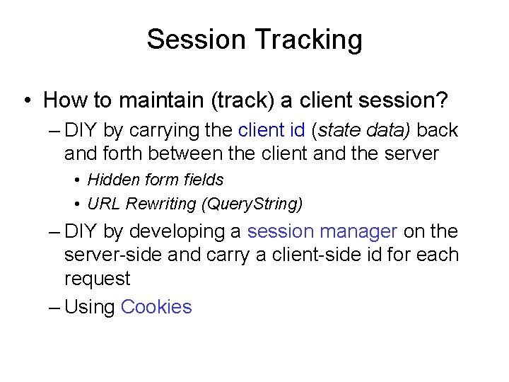 Session Tracking • How to maintain (track) a client session? – DIY by carrying