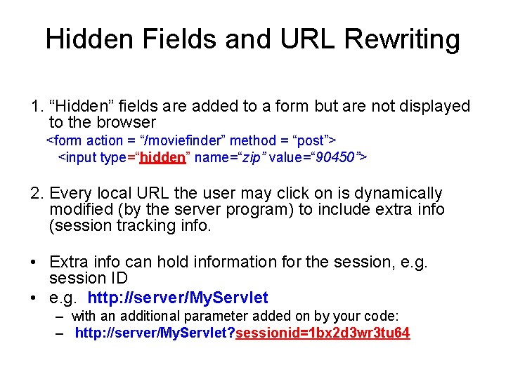 Hidden Fields and URL Rewriting 1. “Hidden” fields are added to a form but