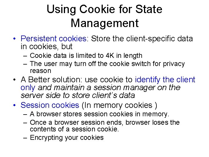 Using Cookie for State Management • Persistent cookies: Store the client-specific data in cookies,