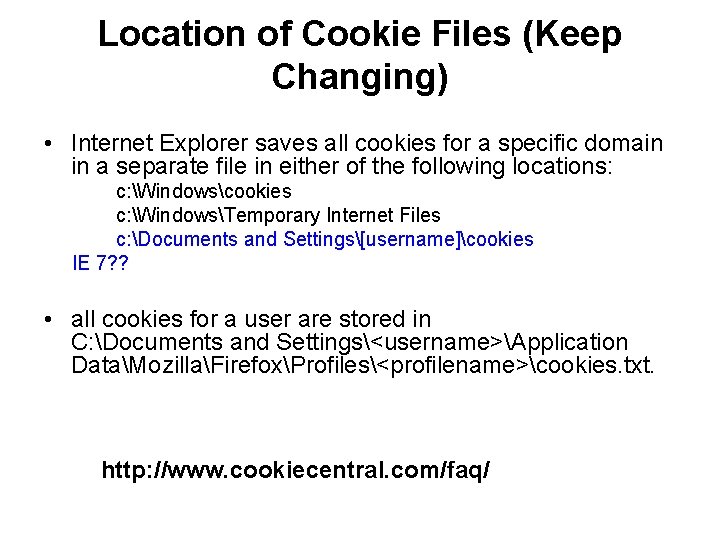 Location of Cookie Files (Keep Changing) • Internet Explorer saves all cookies for a