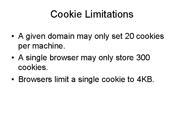 Cookie Limitations • A given domain may only set 20 cookies per machine. •