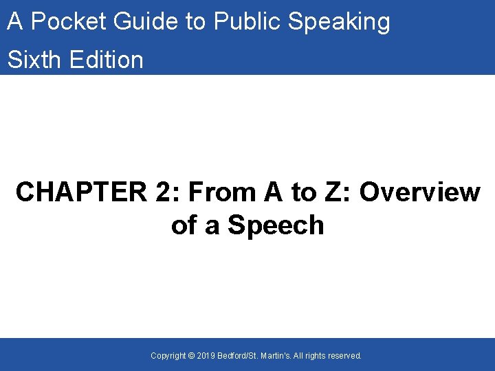 A Pocket Guide to Public Speaking Sixth Edition CHAPTER 2: From A to Z: