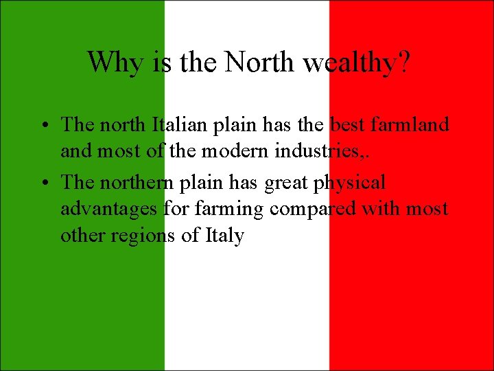 Why is the North wealthy? • The north Italian plain has the best farmland Why is the North wealthy? • The north Italian plain has the best farmland