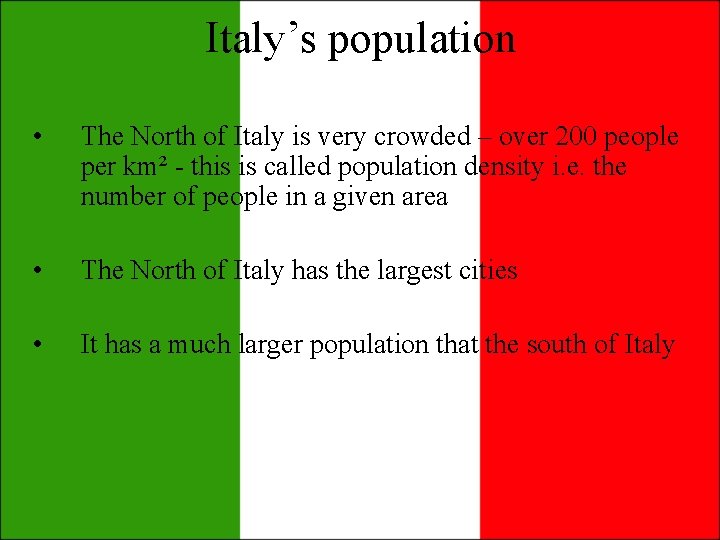 Italy’s population • The North of Italy is very crowded – over 200 people Italy’s population • The North of Italy is very crowded – over 200 people