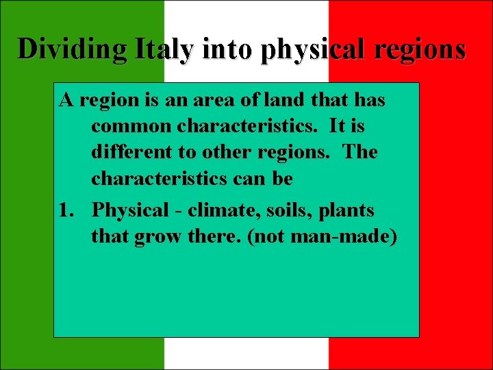 Dividing Italy into physical regions A region is an area of land that has Dividing Italy into physical regions A region is an area of land that has