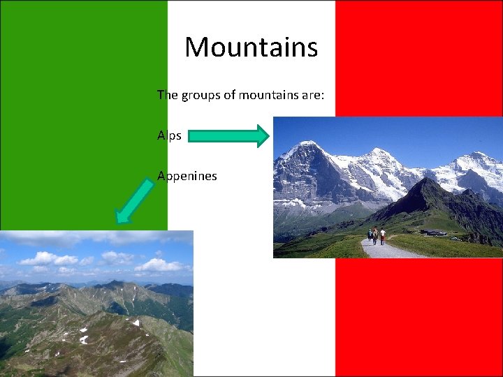 Mountains The groups of mountains are: Alps Appenines Mountains The groups of mountains are: Alps Appenines