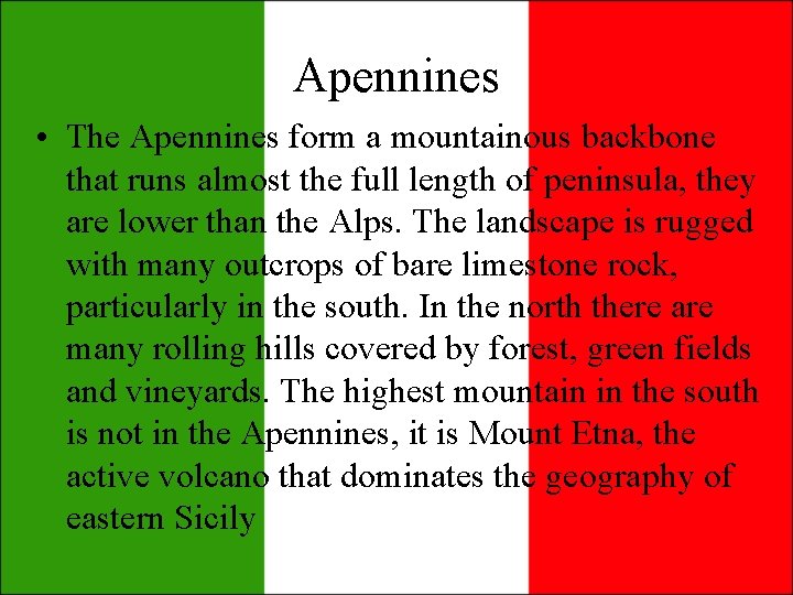 Apennines • The Apennines form a mountainous backbone that runs almost the full length Apennines • The Apennines form a mountainous backbone that runs almost the full length