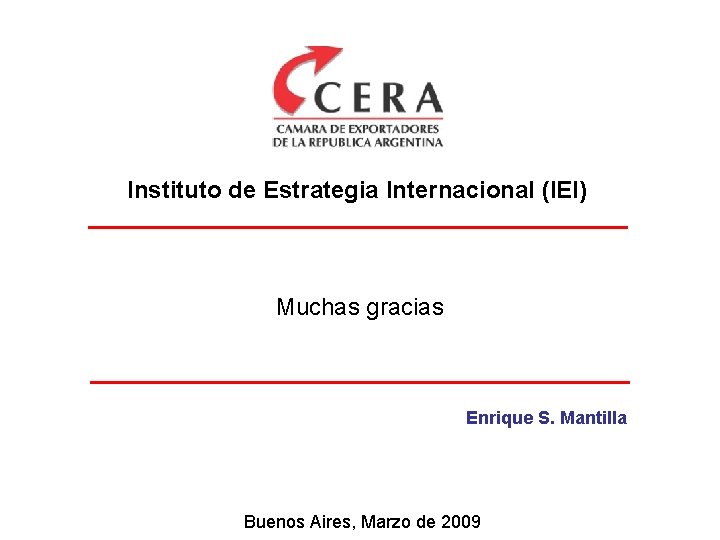 Instituto de Estrategia Internacional (IEI) Muchas gracias Enrique S. Mantilla Buenos Aires, Marzo de