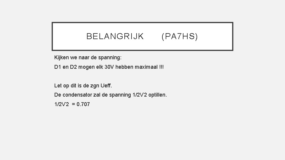 BELANGRIJK (PA 7 HS) Kijken we naar de spanning: D 1 en D 2