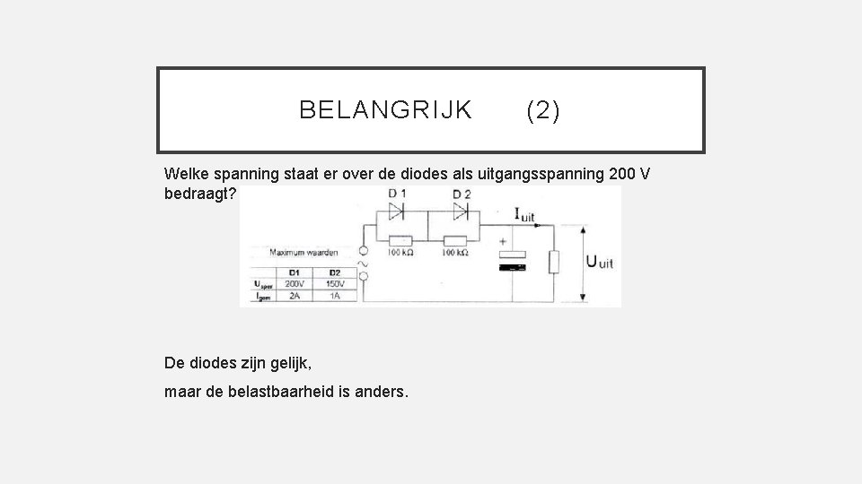 BELANGRIJK (2) Welke spanning staat er over de diodes als uitgangsspanning 200 V bedraagt?