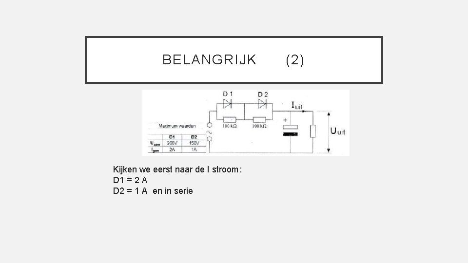 BELANGRIJK Kijken we eerst naar de I stroom: D 1 = 2 A D