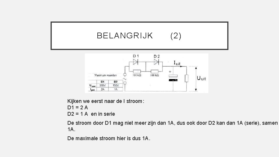 BELANGRIJK (2) Kijken we eerst naar de I stroom: D 1 = 2 A