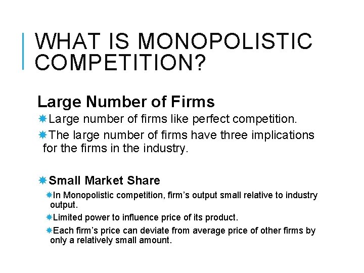 WHAT IS MONOPOLISTIC COMPETITION? Large Number of Firms Large number of firms like perfect