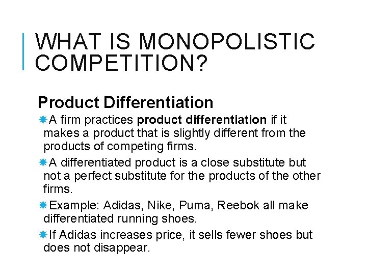 WHAT IS MONOPOLISTIC COMPETITION? Product Differentiation A firm practices product differentiation if it makes