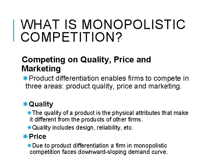 WHAT IS MONOPOLISTIC COMPETITION? Competing on Quality, Price and Marketing Product differentiation enables firms