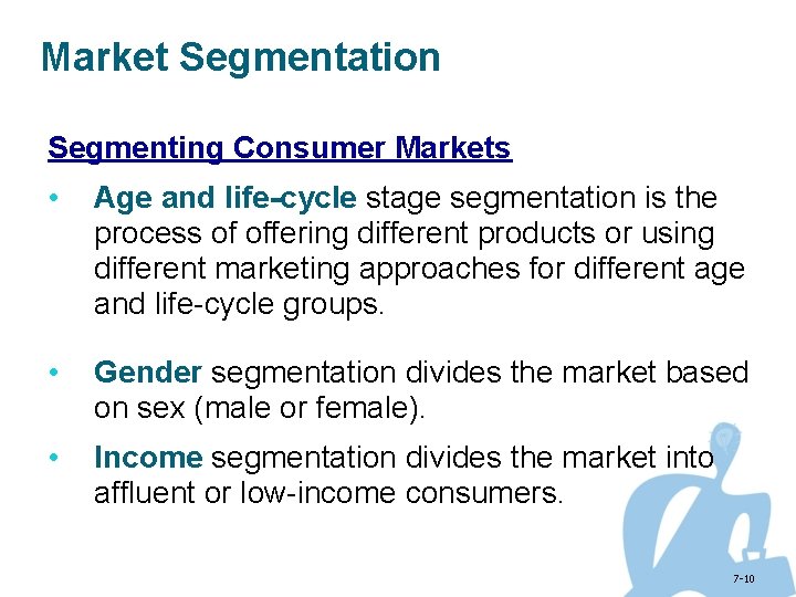 Market Segmentation Segmenting Consumer Markets • Age and life-cycle stage segmentation is the process