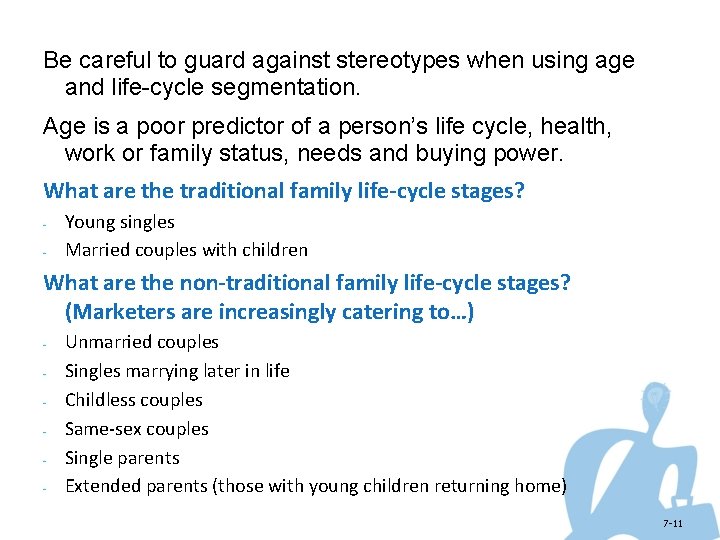 Be careful to guard against stereotypes when using age and life-cycle segmentation. Age is