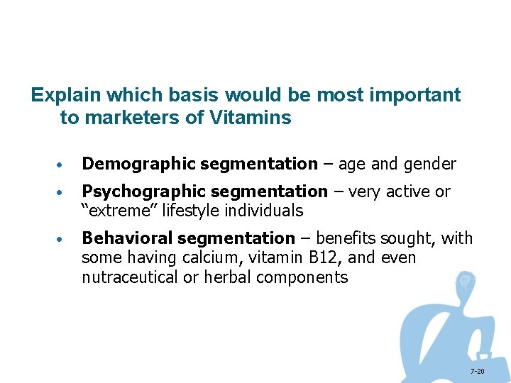 Explain which basis would be most important to marketers of Vitamins • Demographic segmentation