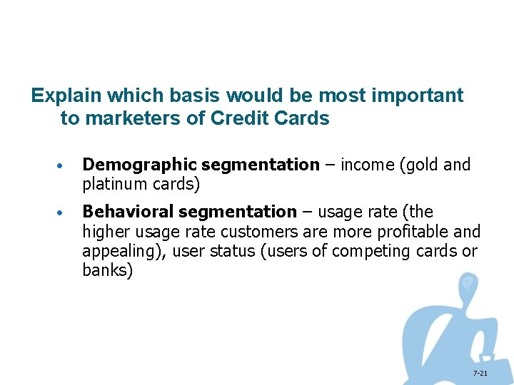 Explain which basis would be most important to marketers of Credit Cards • Demographic