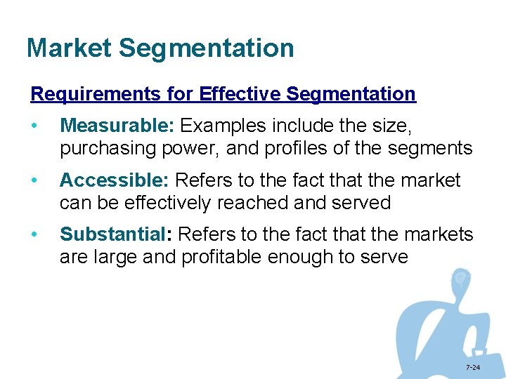 Market Segmentation Requirements for Effective Segmentation • Measurable: Examples include the size, purchasing power,