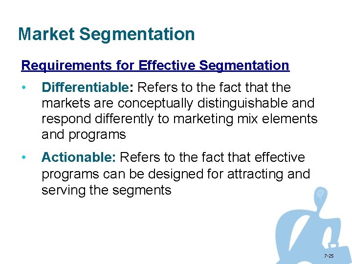 Market Segmentation Requirements for Effective Segmentation • Differentiable: Refers to the fact that the