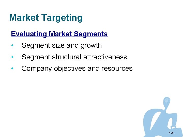 Market Targeting Evaluating Market Segments • Segment size and growth • Segment structural attractiveness