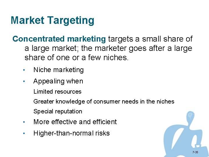 Market Targeting Concentrated marketing targets a small share of a large market; the marketer