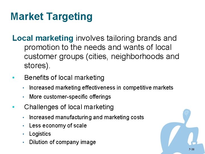 Market Targeting Local marketing involves tailoring brands and promotion to the needs and wants