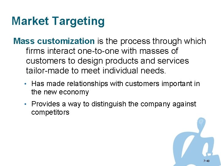 Market Targeting Mass customization is the process through which firms interact one-to-one with masses
