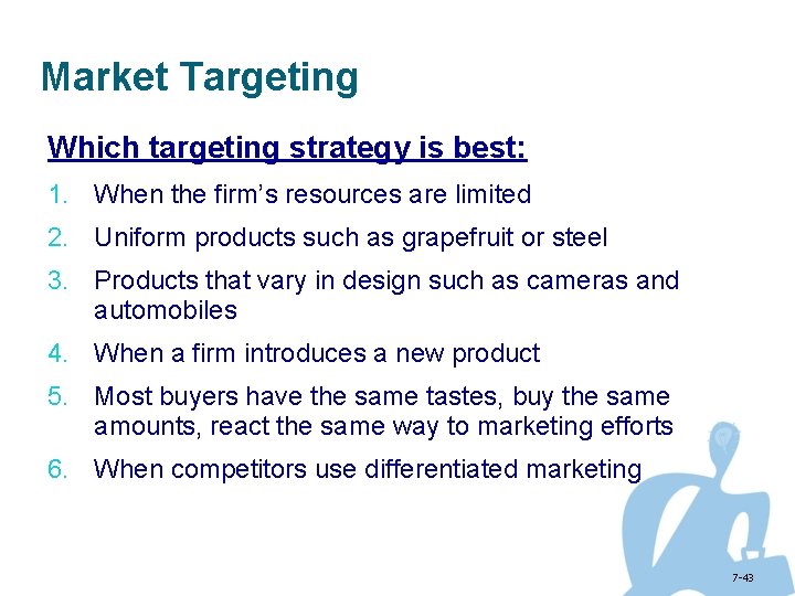 Market Targeting Which targeting strategy is best: 1. When the firm’s resources are limited