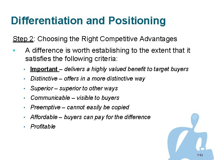 Differentiation and Positioning Step 2: Choosing the Right Competitive Advantages • A difference is