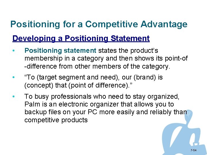 Positioning for a Competitive Advantage Developing a Positioning Statement • Positioning statement states the