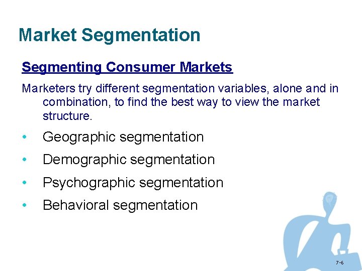Market Segmentation Segmenting Consumer Markets Marketers try different segmentation variables, alone and in combination,