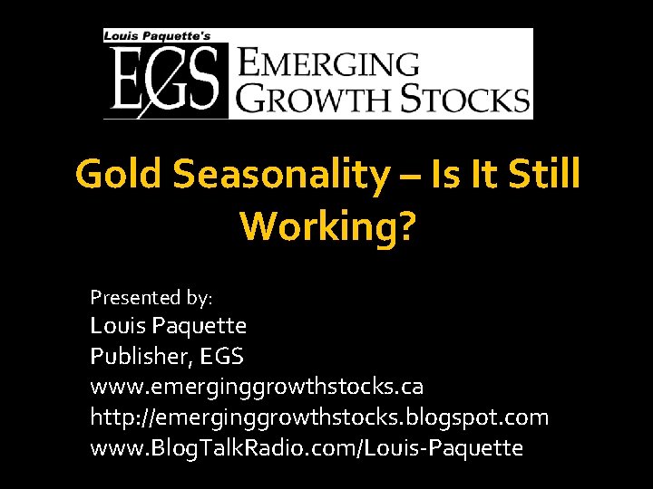 Gold Seasonality – Is It Still Working? Presented by: Louis Paquette Publisher, EGS www.