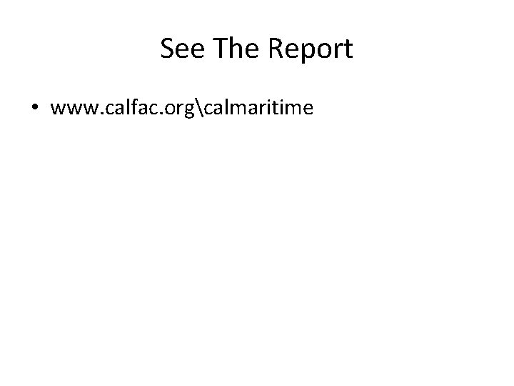 See The Report • www. calfac. orgcalmaritime 