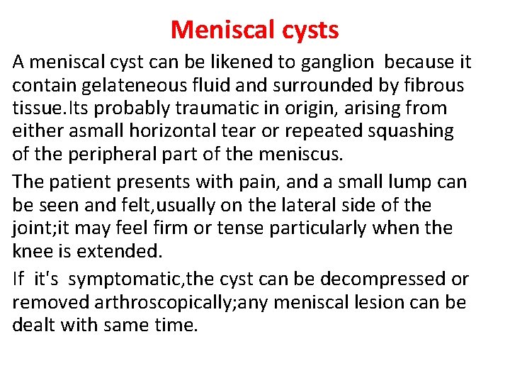 Meniscal cysts A meniscal cyst can be likened to ganglion because it contain gelateneous