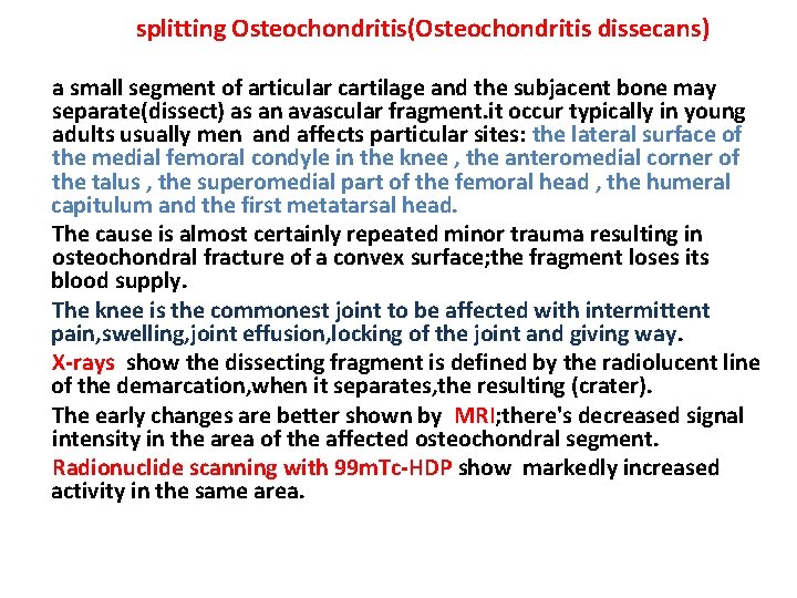 splitting Osteochondritis(Osteochondritis dissecans) a small segment of articular cartilage and the subjacent bone may