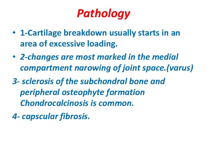 Pathology • 1 -Cartilage breakdown usually starts in an area of excessive loading. •